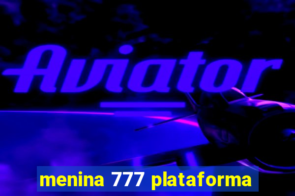 menina 777 plataforma